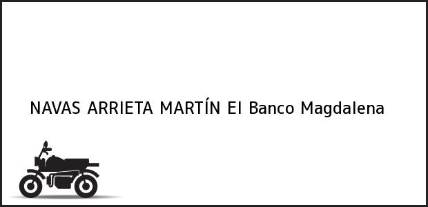 Teléfono, Dirección y otros datos de contacto para NAVAS ARRIETA MARTÍN, El Banco, Magdalena, Colombia