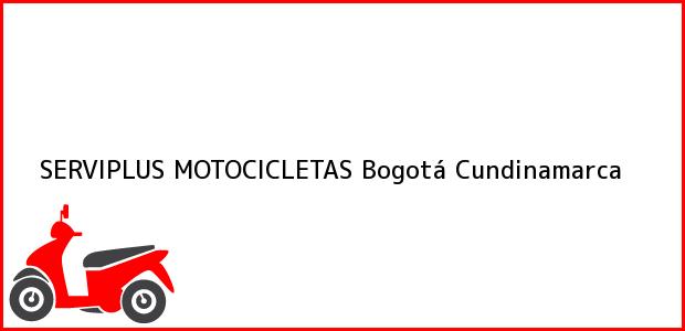 Teléfono, Dirección y otros datos de contacto para SERVIPLUS MOTOCICLETAS, Bogotá, Cundinamarca, Colombia
