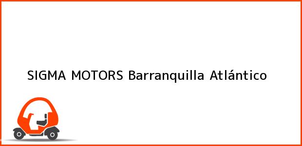 Teléfono, Dirección y otros datos de contacto para SIGMA MOTORS, Barranquilla, Atlántico, Colombia