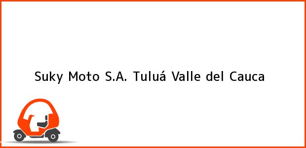 Teléfono, Dirección y otros datos de contacto para Suky Moto S.A., Tuluá, Valle del Cauca, Colombia
