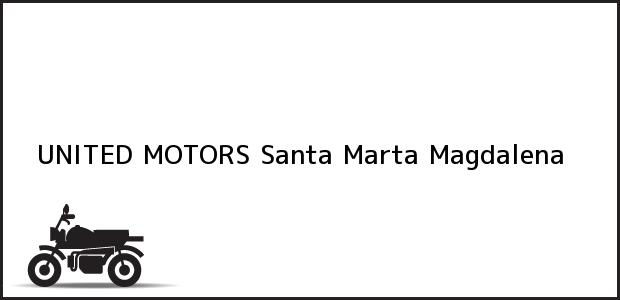 Teléfono, Dirección y otros datos de contacto para UNITED MOTORS, Santa Marta, Magdalena, Colombia