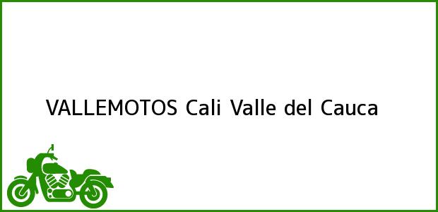 Teléfono, Dirección y otros datos de contacto para VALLEMOTOS, Cali, Valle del Cauca, Colombia