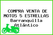 COMPRA VENTA DE MOTOS 5 ESTRELLAS Barranquilla Atlántico