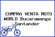 COMPRA VENTA MOTO WORLD Bucaramanga Santander