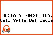 SEXTA A FONDO LTDA. Cali Valle Del Cauca