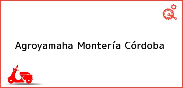 Teléfono, Dirección y otros datos de contacto para Agroyamaha, Montería, Córdoba, Colombia