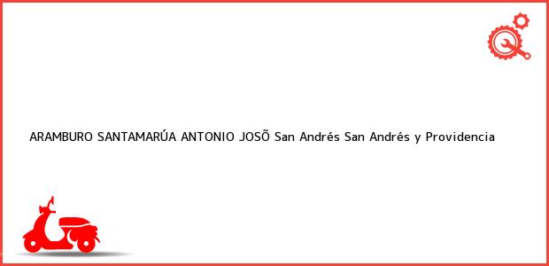 Teléfono, Dirección y otros datos de contacto para ARAMBURO SANTAMARÚA ANTONIO JOSÕ, San Andrés, San Andrés y Providencia, Colombia