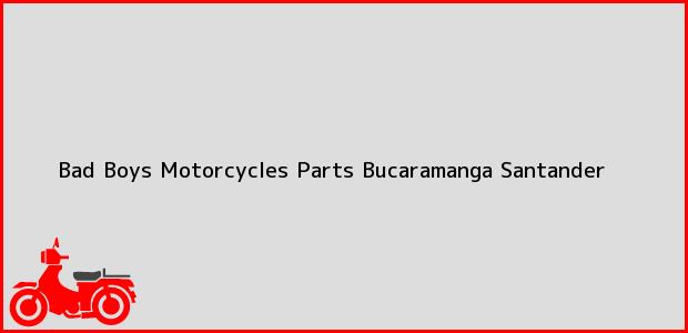 Teléfono, Dirección y otros datos de contacto para Bad Boys Motorcycles Parts, Bucaramanga, Santander, Colombia