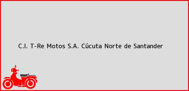 Teléfono, Dirección y otros datos de contacto para C.I. T-Re Motos S.A., Cúcuta, Norte de Santander, Colombia