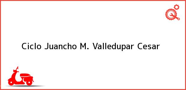 Teléfono, Dirección y otros datos de contacto para Ciclo Juancho M., Valledupar, Cesar, Colombia