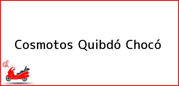 Teléfono, Dirección y otros datos de contacto para Cosmotos, Quibdó, Chocó, Colombia
