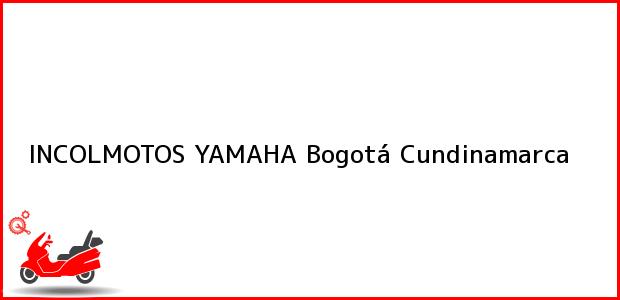 Teléfono, Dirección y otros datos de contacto para INCOLMOTOS YAMAHA, Bogotá, Cundinamarca, Colombia