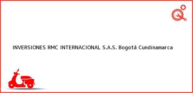 Teléfono, Dirección y otros datos de contacto para INVERSIONES RMC INTERNACIONAL S.A.S., Bogotá, Cundinamarca, Colombia