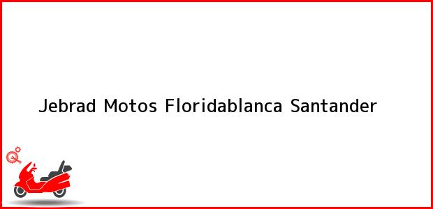 Teléfono, Dirección y otros datos de contacto para Jebrad Motos, Floridablanca, Santander, Colombia