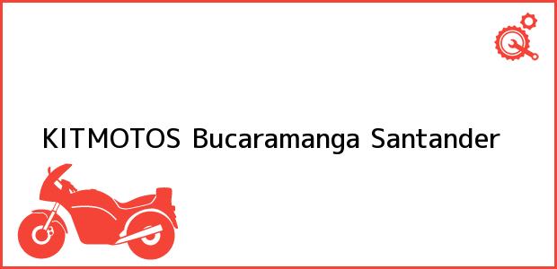 Teléfono, Dirección y otros datos de contacto para KITMOTOS, Bucaramanga, Santander, Colombia