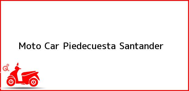 Teléfono, Dirección y otros datos de contacto para Moto Car, Piedecuesta, Santander, Colombia