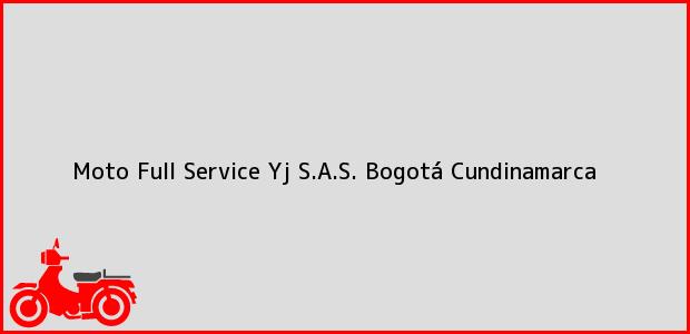 Teléfono, Dirección y otros datos de contacto para Moto Full Service Yj S.A.S., Bogotá, Cundinamarca, Colombia