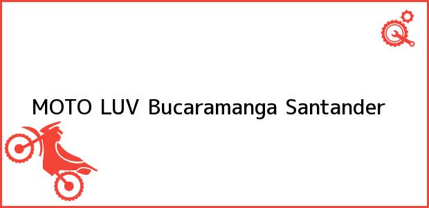 Teléfono, Dirección y otros datos de contacto para MOTO LUV, Bucaramanga, Santander, Colombia