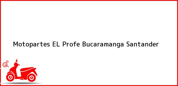 Teléfono, Dirección y otros datos de contacto para Motopartes EL Profe, Bucaramanga, Santander, Colombia