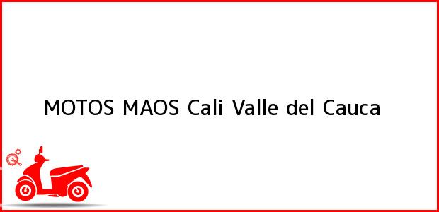 Teléfono, Dirección y otros datos de contacto para MOTOS MAOS, Cali, Valle del Cauca, Colombia
