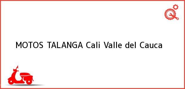 Teléfono, Dirección y otros datos de contacto para MOTOS TALANGA, Cali, Valle del Cauca, Colombia