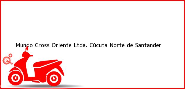 Teléfono, Dirección y otros datos de contacto para Mundo Cross Oriente Ltda., Cúcuta, Norte de Santander, Colombia