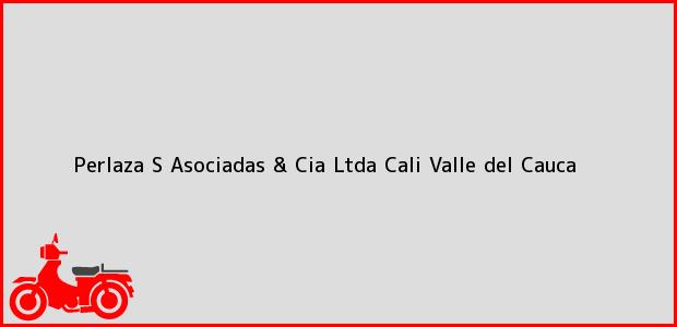 Teléfono, Dirección y otros datos de contacto para Perlaza S Asociadas & Cia Ltda, Cali, Valle del Cauca, Colombia