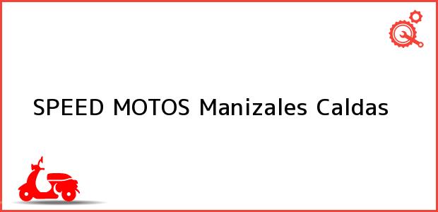 Teléfono, Dirección y otros datos de contacto para SPEED MOTOS, Manizales, Caldas, Colombia