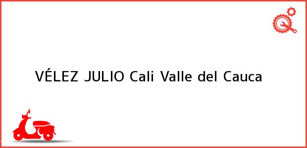 Teléfono, Dirección y otros datos de contacto para VÉLEZ JULIO, Cali, Valle del Cauca, Colombia