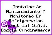 Instalación Mantenimiento Y Monitoreo En Refrigeracion Industrial S.A.S. Bogotá Cundinamarca