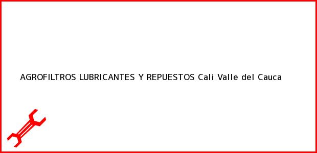 Teléfono, Dirección y otros datos de contacto para AGROFILTROS LUBRICANTES Y REPUESTOS, Cali, Valle del Cauca, Colombia