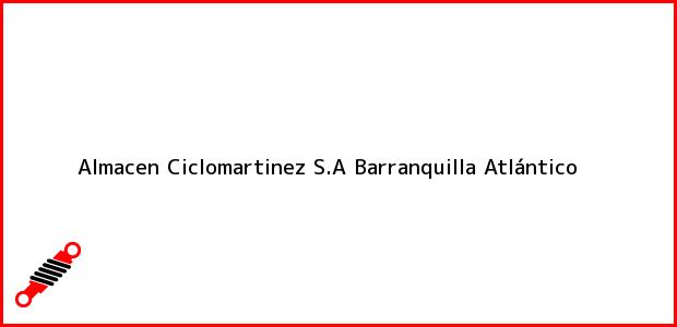 Teléfono, Dirección y otros datos de contacto para Almacen Ciclomartinez S.A, Barranquilla, Atlántico, Colombia