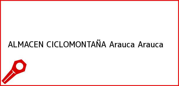 Teléfono, Dirección y otros datos de contacto para ALMACEN CICLOMONTAÑA, Arauca, Arauca, Colombia