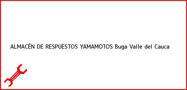 Teléfono, Dirección y otros datos de contacto para ALMACÉN DE RESPUESTOS YAMAMOTOS, Buga, Valle del Cauca, Colombia