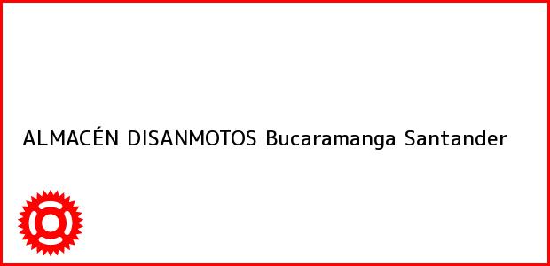 Teléfono, Dirección y otros datos de contacto para ALMACÉN DISANMOTOS, Bucaramanga, Santander, Colombia