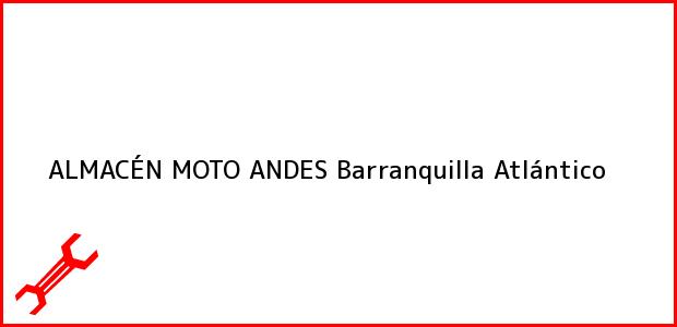 Teléfono, Dirección y otros datos de contacto para ALMACÉN MOTO ANDES, Barranquilla, Atlántico, Colombia
