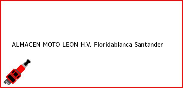 Teléfono, Dirección y otros datos de contacto para ALMACEN MOTO LEON H.V., Floridablanca, Santander, Colombia