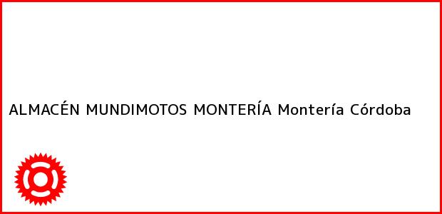 Teléfono, Dirección y otros datos de contacto para ALMACÉN MUNDIMOTOS MONTERÍA, Montería, Córdoba, Colombia