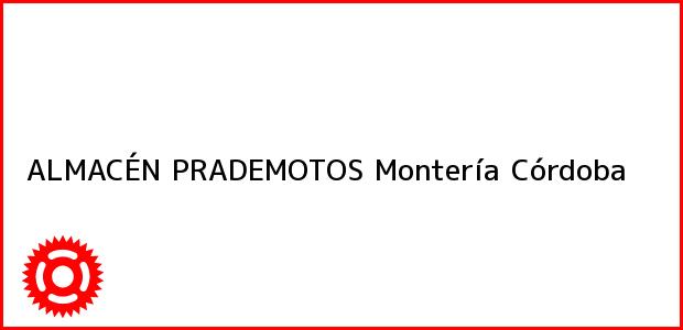 Teléfono, Dirección y otros datos de contacto para ALMACÉN PRADEMOTOS, Montería, Córdoba, Colombia