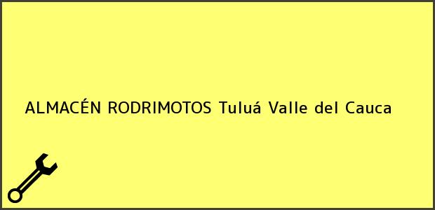Teléfono, Dirección y otros datos de contacto para ALMACÉN RODRIMOTOS, Tuluá, Valle del Cauca, Colombia
