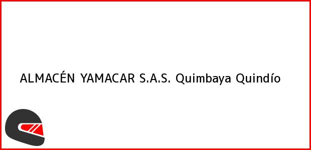 Teléfono, Dirección y otros datos de contacto para ALMACÉN YAMACAR S.A.S., Quimbaya, Quindío, Colombia