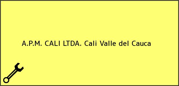 Teléfono, Dirección y otros datos de contacto para A.P.M. CALI LTDA., Cali, Valle del Cauca, Colombia