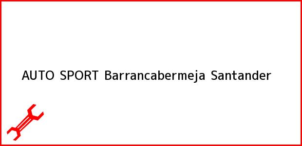 Teléfono, Dirección y otros datos de contacto para AUTO SPORT, Barrancabermeja, Santander, Colombia
