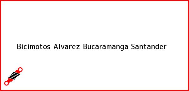 Teléfono, Dirección y otros datos de contacto para Bicimotos Alvarez, Bucaramanga, Santander, Colombia