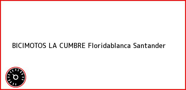 Teléfono, Dirección y otros datos de contacto para BICIMOTOS LA CUMBRE, Floridablanca, Santander, Colombia