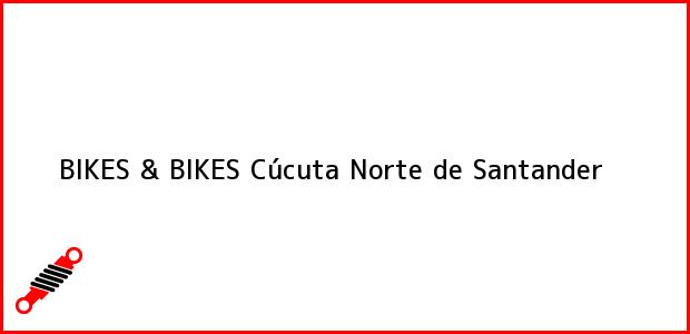 Teléfono, Dirección y otros datos de contacto para BIKES & BIKES, Cúcuta, Norte de Santander, Colombia