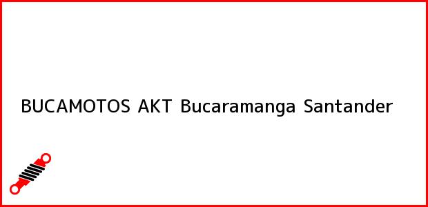 Teléfono, Dirección y otros datos de contacto para BUCAMOTOS AKT, Bucaramanga, Santander, Colombia