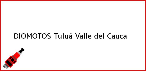 Teléfono, Dirección y otros datos de contacto para DIOMOTOS, Tuluá, Valle del Cauca, Colombia