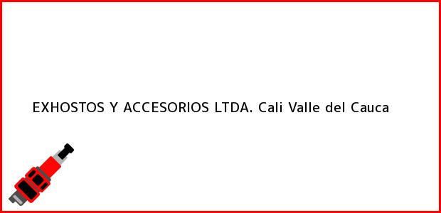 Teléfono, Dirección y otros datos de contacto para EXHOSTOS Y ACCESORIOS LTDA., Cali, Valle del Cauca, Colombia