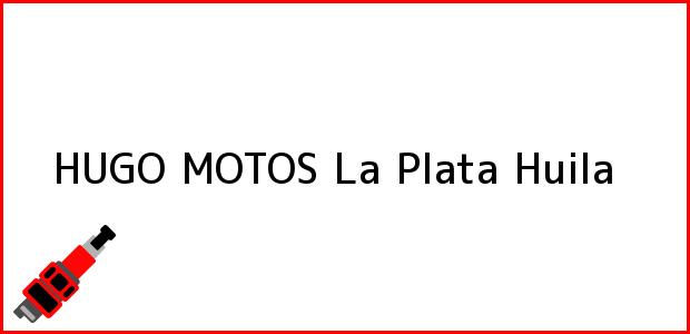 Teléfono, Dirección y otros datos de contacto para HUGO MOTOS, La Plata, Huila, Colombia